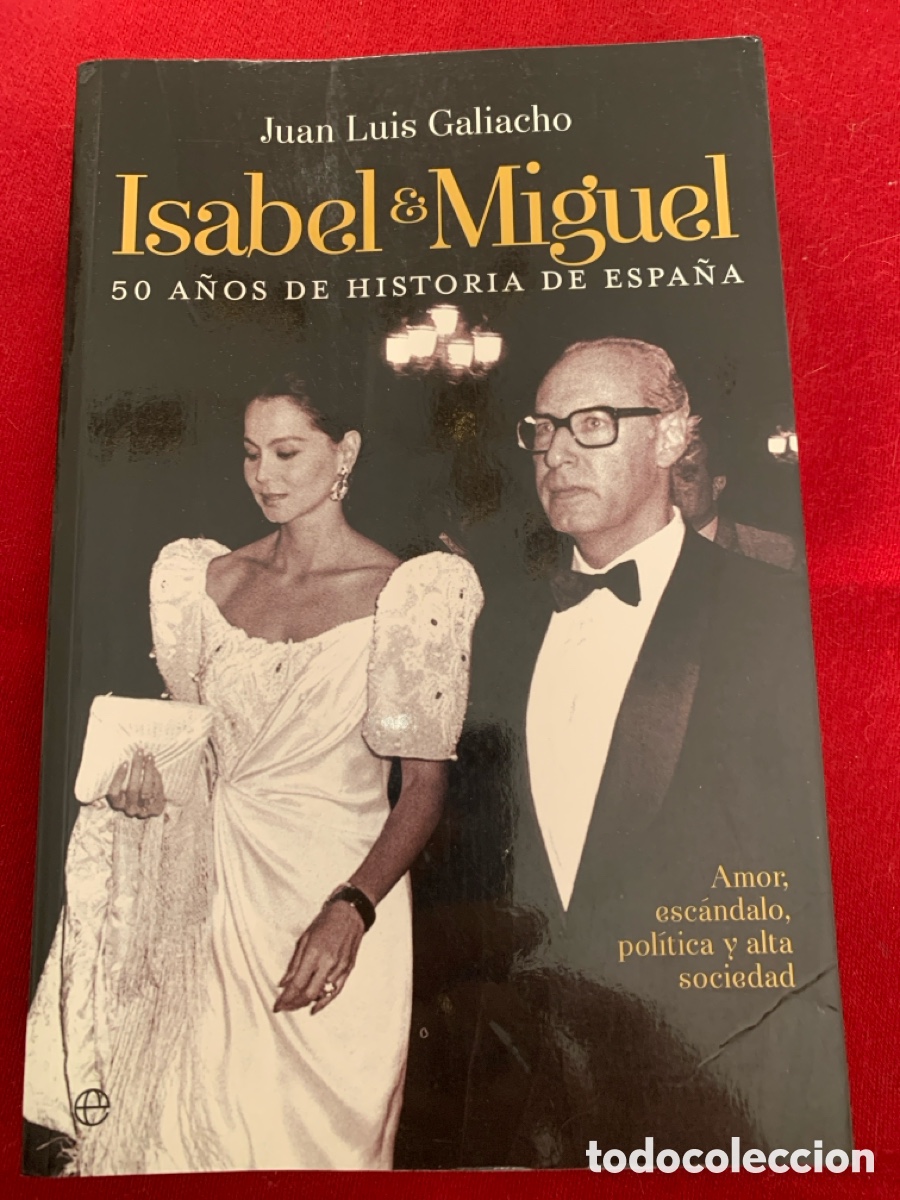 Libros: Isabel & Miguel. 50 a&ntilde;os de historia de Espa&ntilde;a. Amor, esc&aacute;ndalo, pol&iacute;tica y alta sociedad.