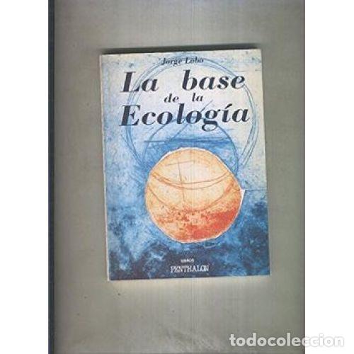 Libros: LA BASE de la ECOLOGIA - LOBO JORGE - Sin Especificar - Foto 1