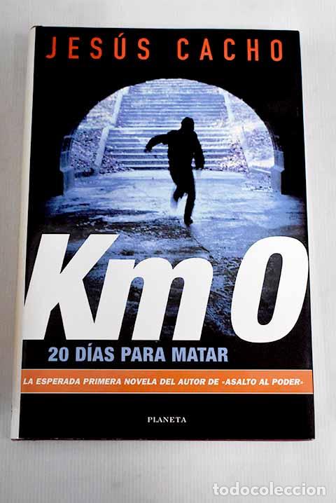 Libros: Km 0, 20 d&iacute;as para matar.- Cacho, Jes&uacute;s - Foto 1
