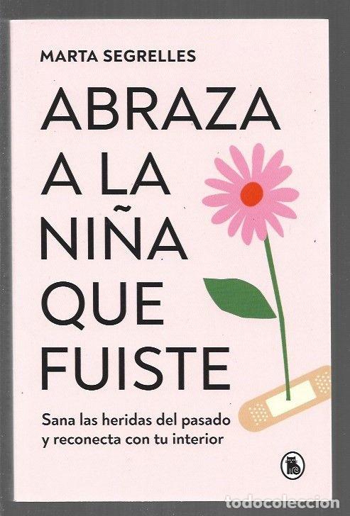 Libros: ABRAZA A LA NI&Ntilde;A QUE FUISTE - SEGRELLES, MARTA - Foto 1