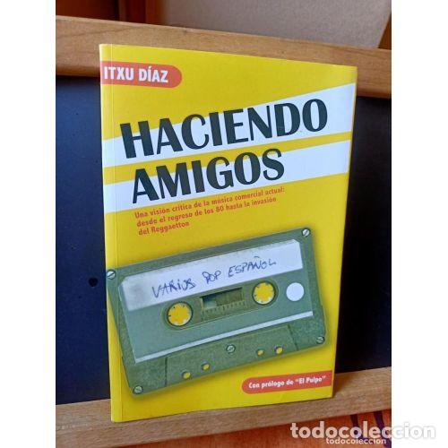 Libros: HACIENDO AMIGOS : UNA VISI&Oacute;N CR&Iacute;TICA de la M&Uacute;SICA COMERCIAL ACTUAL, DESDE el REGRESO de los 80 HA...