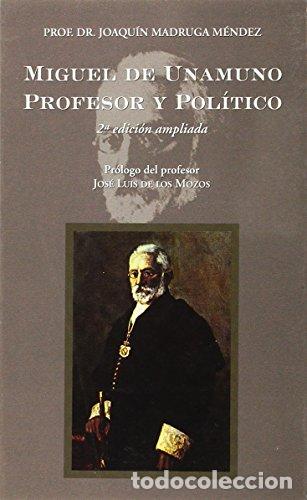 Libros: MIGUEL DE UNAMUNO PROFESOR Y POL&Iacute;TICO (Dedicado por el autor) - Joaqu&iacute;n Madruga M&eacute;ndez