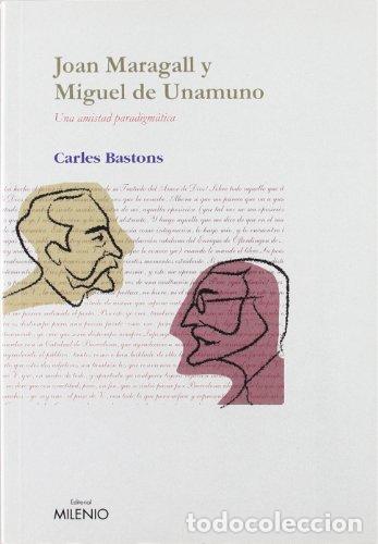 Libros: Joan Maragall y Miguel de Unamuno una amistat paradigm&agrave;tica - Bastons Vivanco, Carlos