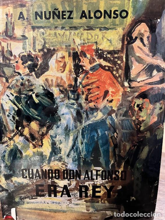 Libros: CUANDO DON ALFONSO ERA REY. - A. N&uacute;&ntilde;ez Alonso - Foto 1