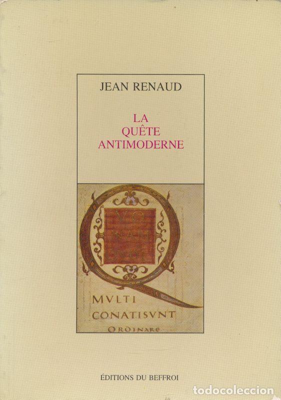 Libri di seconda mano: La qu&ecirc;te antimoderne - RENAUD Jean