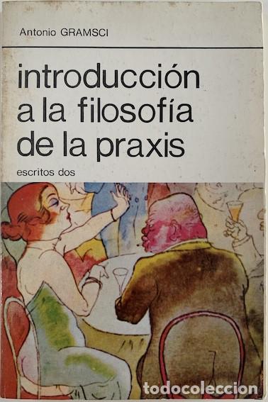 Libros: INTRODUCCI&Oacute;N A LA FILOSOF&Iacute;A DE LA PRAXIS - Antonio Gramsci - Foto 1