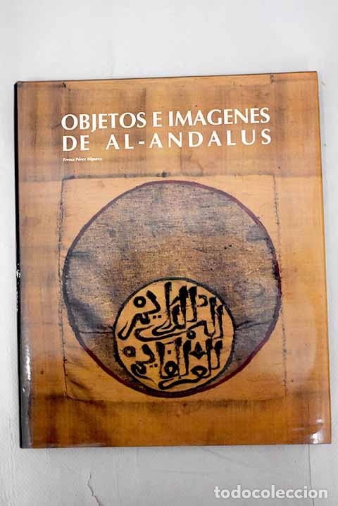 Libros: Objetos e im&aacute;genes de Al-Andalus.- P&eacute;rez Higuera, Teresa - Foto 1