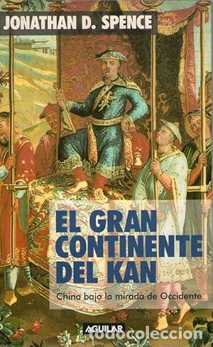Libros: GRAN CONTINENTE DEL KAN, EL - CHINA BAJO LA MIRADA DE OCCIDENTE - Spence, Jonathan D. - Foto 1