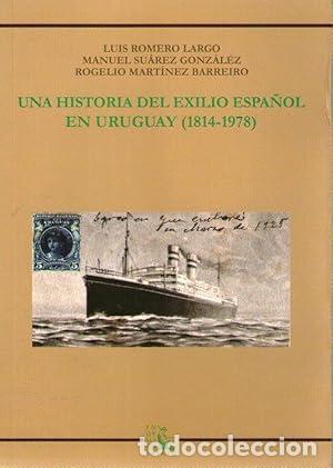 Libros: UNA HISTORIA DEL EXILIO ESPA&Ntilde;OL EN URUGUAY (1814-3978) - Romero Largo, Luis-Manuel Su&aacute;rez Gonz&aacute;lez y