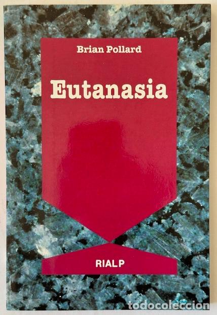 Libros: EUTANASIA. &iquest;DEBEMOS MATAR A LOS ENFERMOS TERMINALES? - POLLARD, Brian - Foto 1