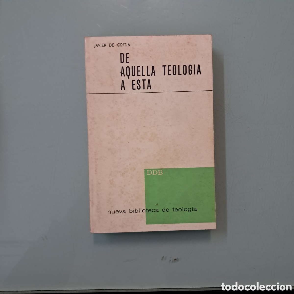 Libros: Javier de Goitia, De aquella.teologia a ests - Foto 1