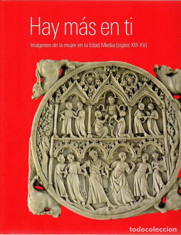 Libros: Hay m&aacute;s en ti. Im&aacute;genes de la mujer en la Edad Media, siglos XII-XV - NO CONSTA AUTOR