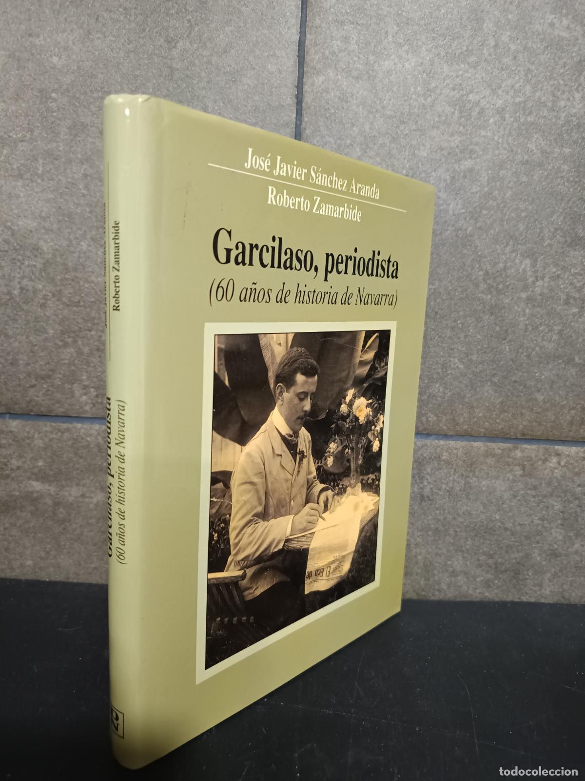 B&uuml;cher: GARCILASO PERIODISTA 60 A&Ntilde;OS DE HISTORIA DE NAVARRA, os&eacute; Javier S&aacute;nchez Aranda, Roberto Zamarbide