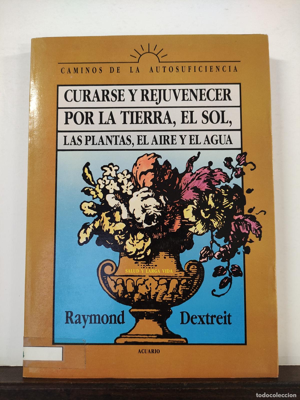 B&uuml;cher: CURARSE Y REJUVENECER POR LA TIERRA, EL SOL, LAS PLANTAS, EL AIRE Y EL AGUA - RAYMOND DEXTREIT