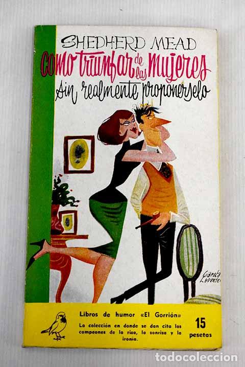 Libros: C&oacute;mo triunfar de las mujeres sin proponerselo.- Mead, Shepherd - Foto 1