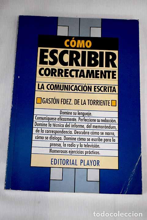 Libros: C&oacute;mo escribir correctamente: la comunicaci&oacute;n escrita.- Fern&aacute;ndez de la Torriente, Gast&oacute;n - Foto 1