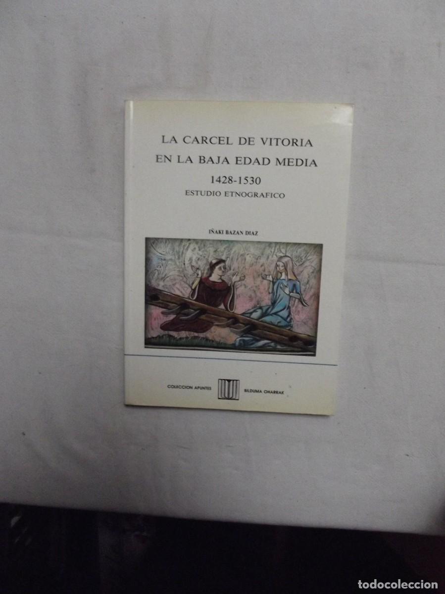 Libros: LA CARCEL DE VITORIA EN LA BAJA EDAD MEDIA 1428 - 1530 ESTUDIO ETNOGRAFICO DE I&Ntilde;AKI BAZAN DIAZ
