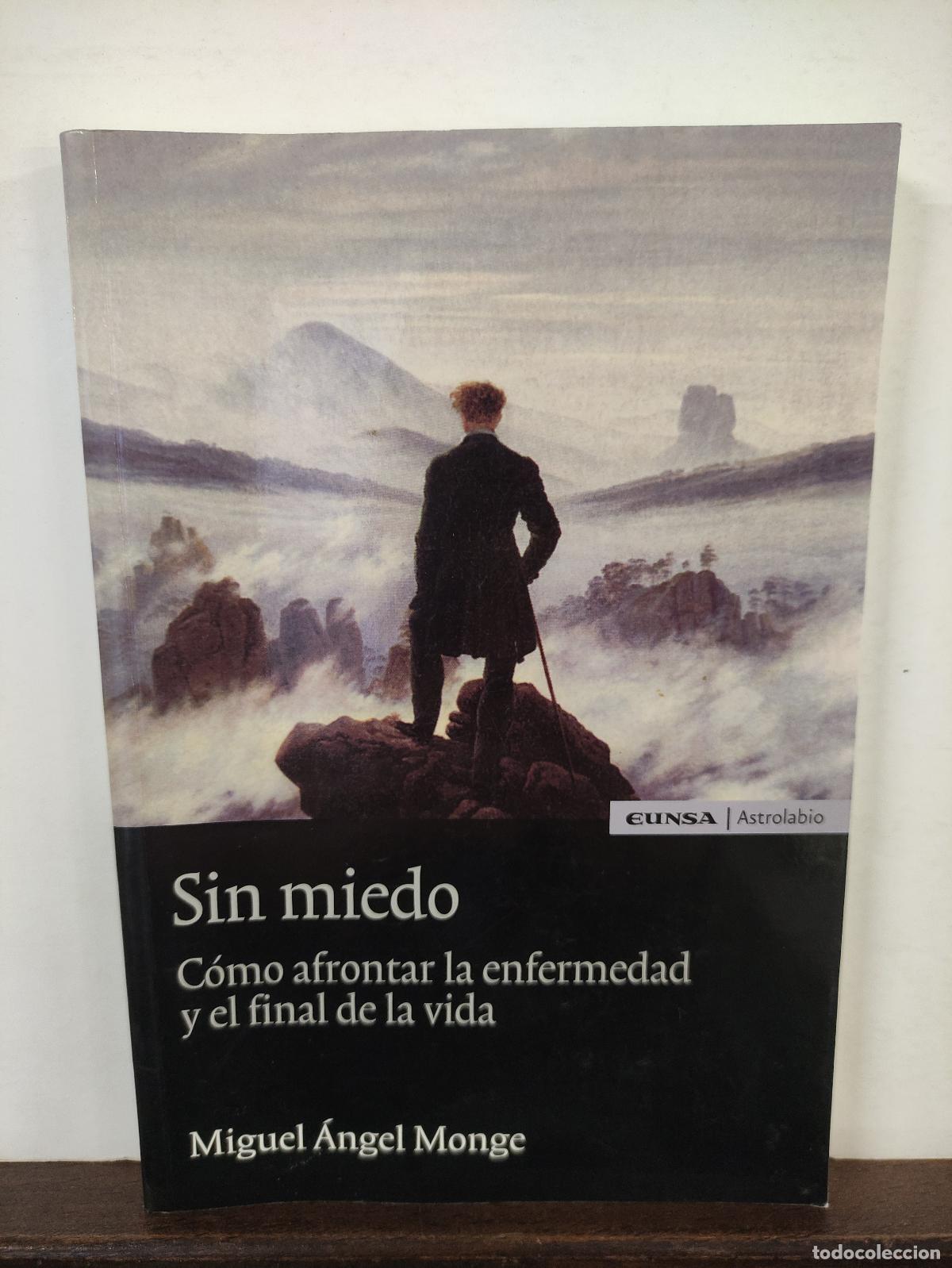 Libros: SIN MIEDO - COMO AFRONTAR LA ENFERMEDAD Y EL FINAL DE LA VIDA - MIGUEL ANGEL MONGE