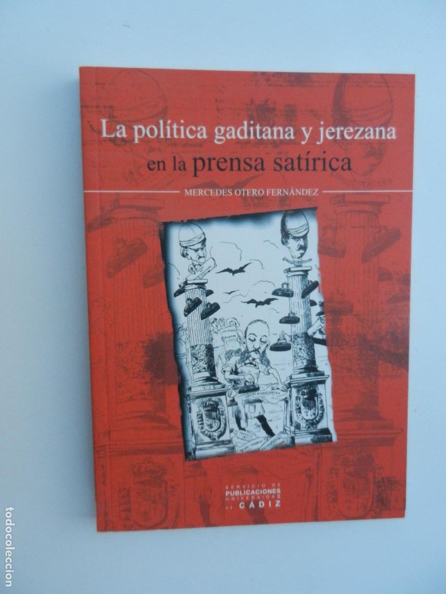 Libros: LA POLITICA GADITANA Y JEREZANA EN LA PRENSA SATIRICA. MERCEDES OTERO-UNIV. DE C&Aacute;DIZ 2003.