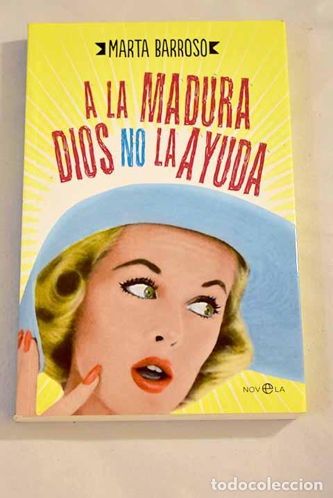 Libros: A la madura Dios no la ayuda.- Barroso, Marta - Foto 1