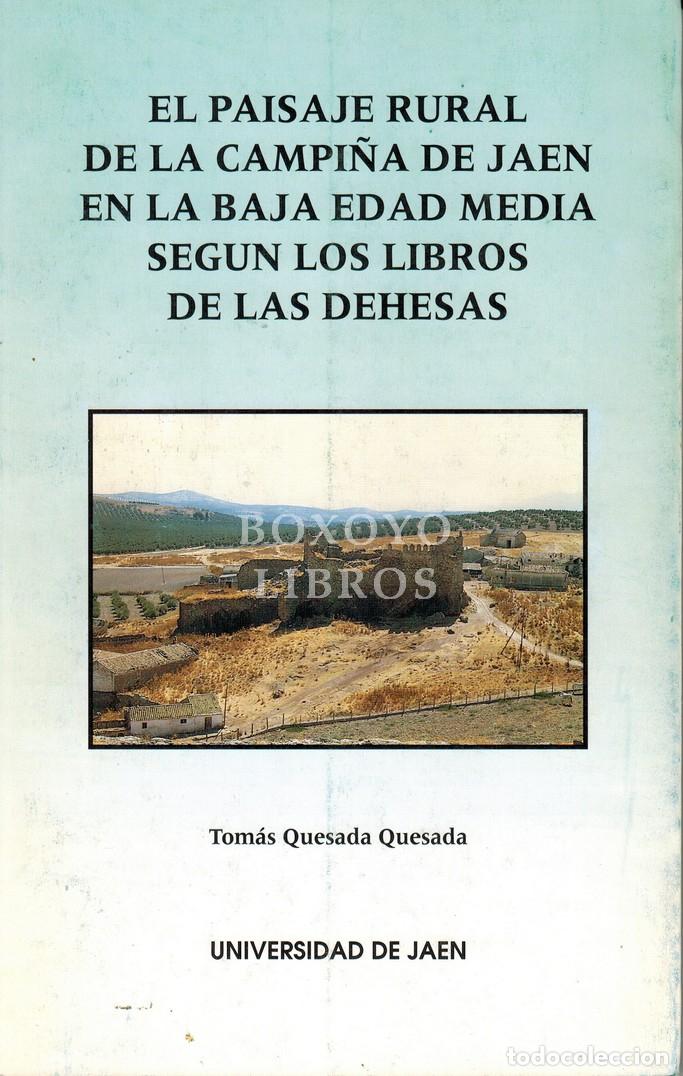 Libros: QUESADA QUESADA, Tom&aacute;s. El paisaje rural de la campi&ntilde;a de Ja&eacute;n en la Baja Edad Media seg&uacute;n los libro