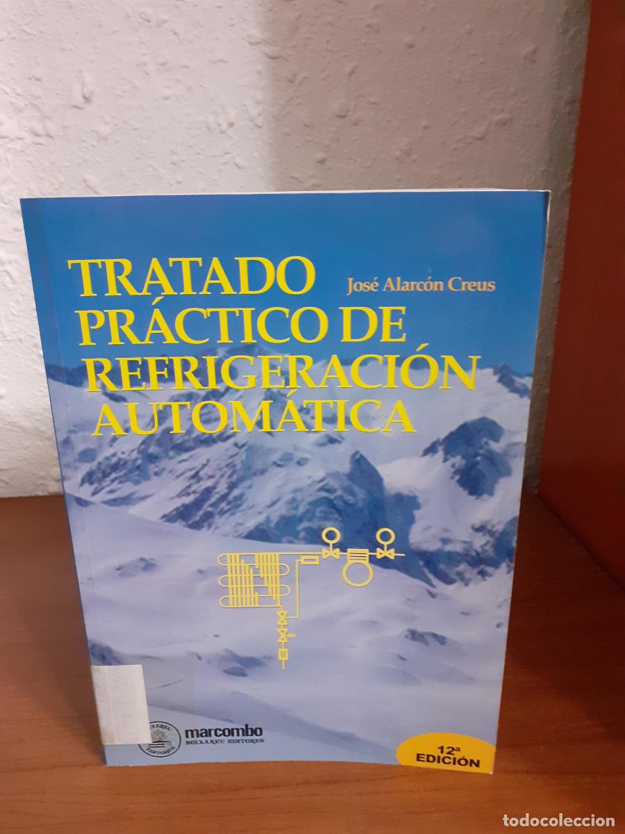Libros: Tratado pr&aacute;ctico de refrigeraci&oacute;n autom&aacute;tica - Alarc&oacute;n Creus, Jos&eacute; - Foto 1