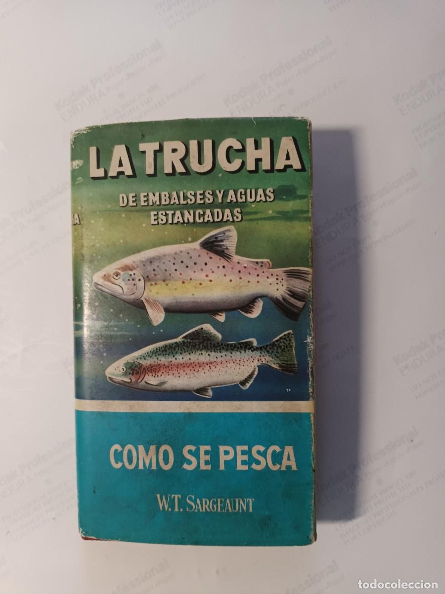 Libros: LA TRUCHA DE EMBALSES Y AGUAS ESTANCADAS. W.T. SARGEAUNT. COLECCION COMO SE PESCA