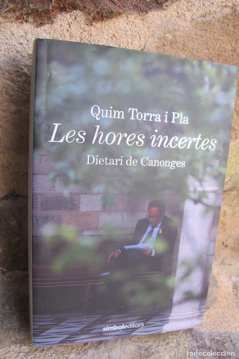 Libros: LES HORES INCERTES. QUIM TORRA I PLA. DIETARI DE CANONGES. DEDICAT I FIRMAT PER PRESIDENT