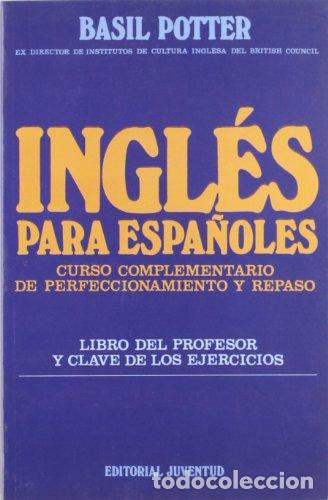 Libros: INGL&Eacute;S PARA ESPA&Ntilde;OLES Curso complementario de perfeccionamiento y repaso - Potter,Basil - Foto 1