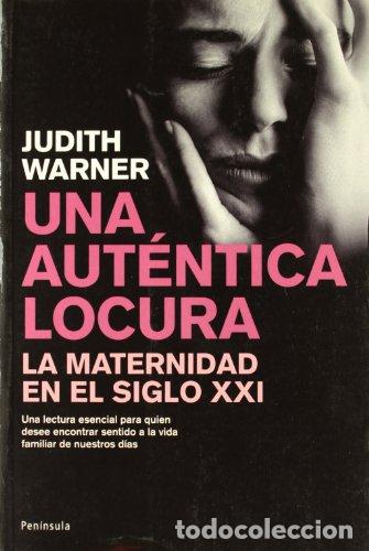 Libros: UNA AUT&Eacute;NTICA LOCURA - Warner,Judith - Foto 1