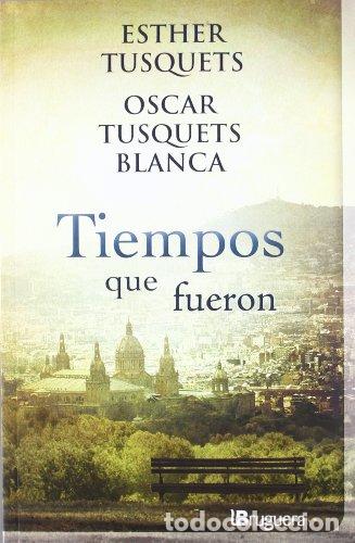 Libros: TIEMPOS QUE FUERON - Tusquets,Esther y &Oacute;scar