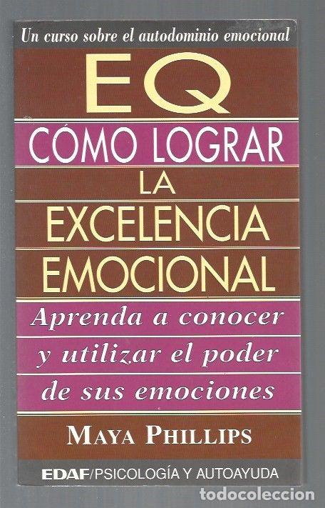Libros: EQ. COMO LOGRAR LA EXCELENCIA EMOCIONAL - PHILLIPS, MAYA - Foto 1