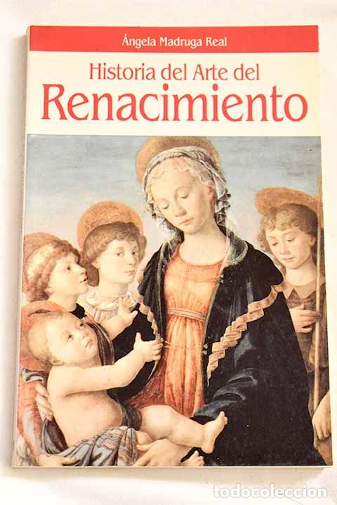 Libros: Historia del arte del Renacimiento.- Madruga Real, &Aacute;ngela