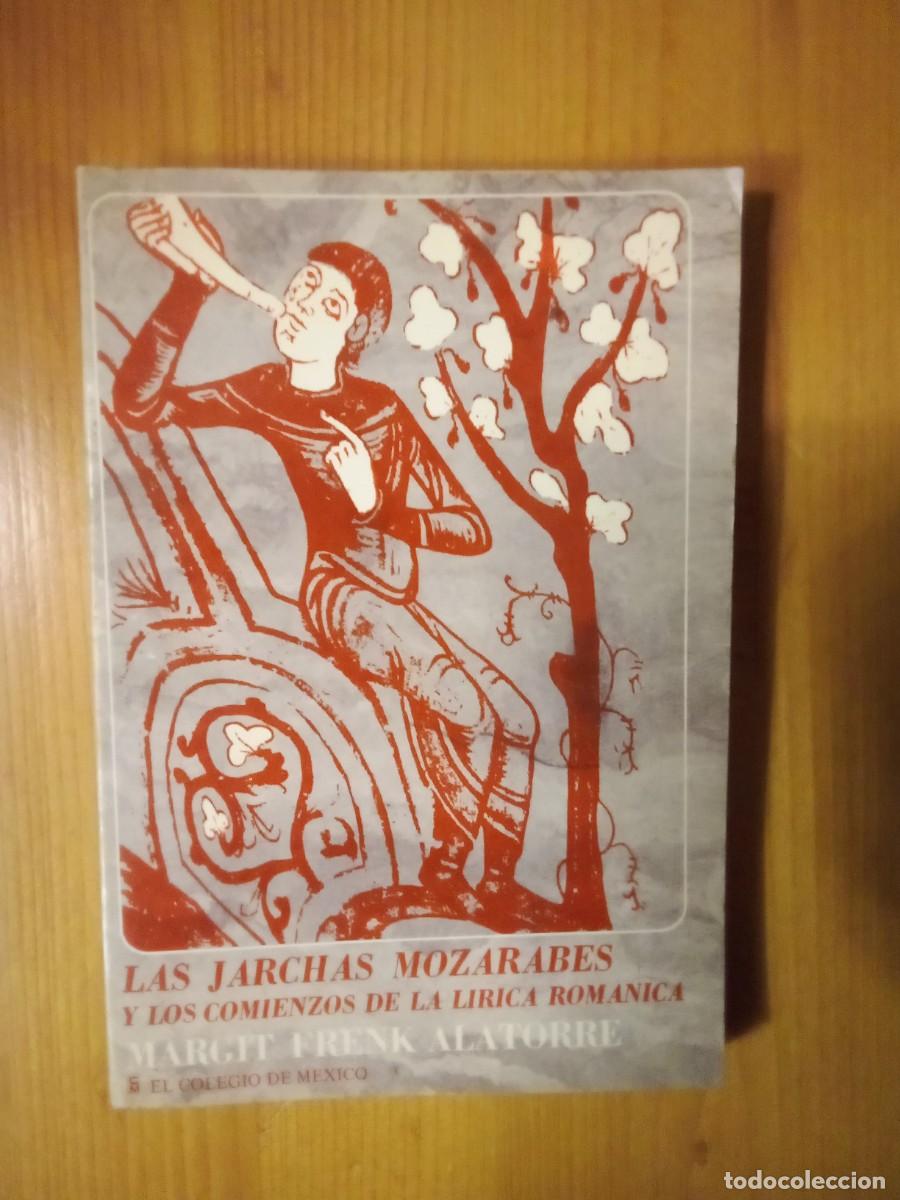Libros: LAS JARCHAS MOZARABES Y LOS COMIENZOS DE LA LIRICA ROMANICA, MARGIT FRENK ALATORRE