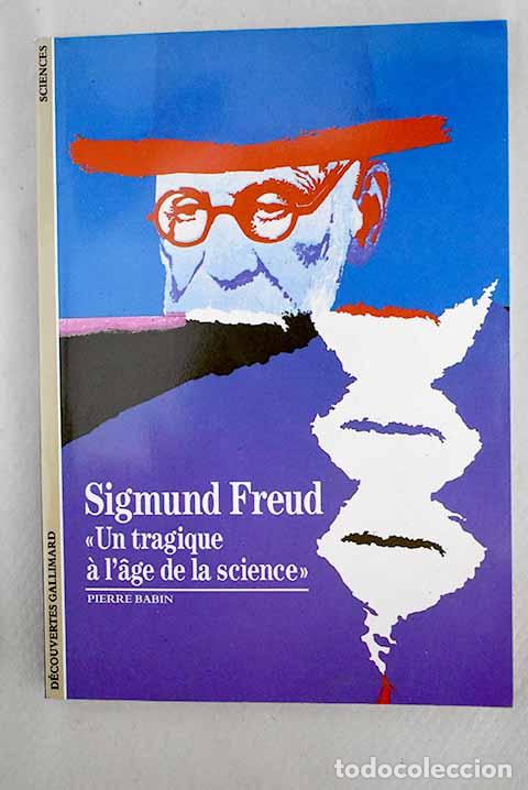 Libros: Sigmund Freud, un tragique &Aacute;a l Aage de la science .- Babin, Pierre - Foto 1