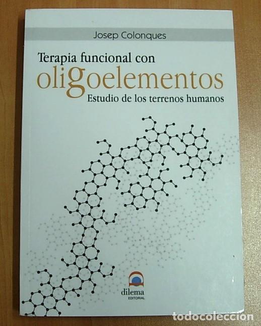 Libros: Libro TERAPIA FUNCIONAL CON OLIGOELEMENTOS de Josep Colonques Editorial Dilema 2013 - Foto 1