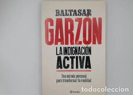 Libros: LA INDIGNACI&Oacute;N ACTIVA - Baltasar Garz&oacute;n - Foto 1