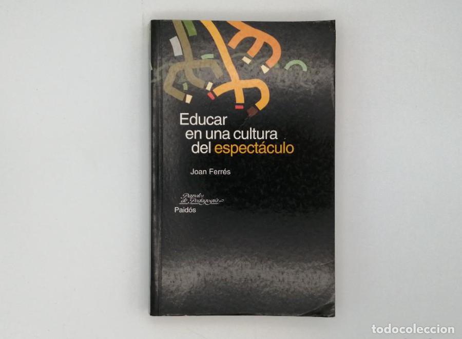 Libros: EDUCAR EN UNA CULTURA DEL ESPECT&Aacute;CULO - Joan Ferres - Foto 1