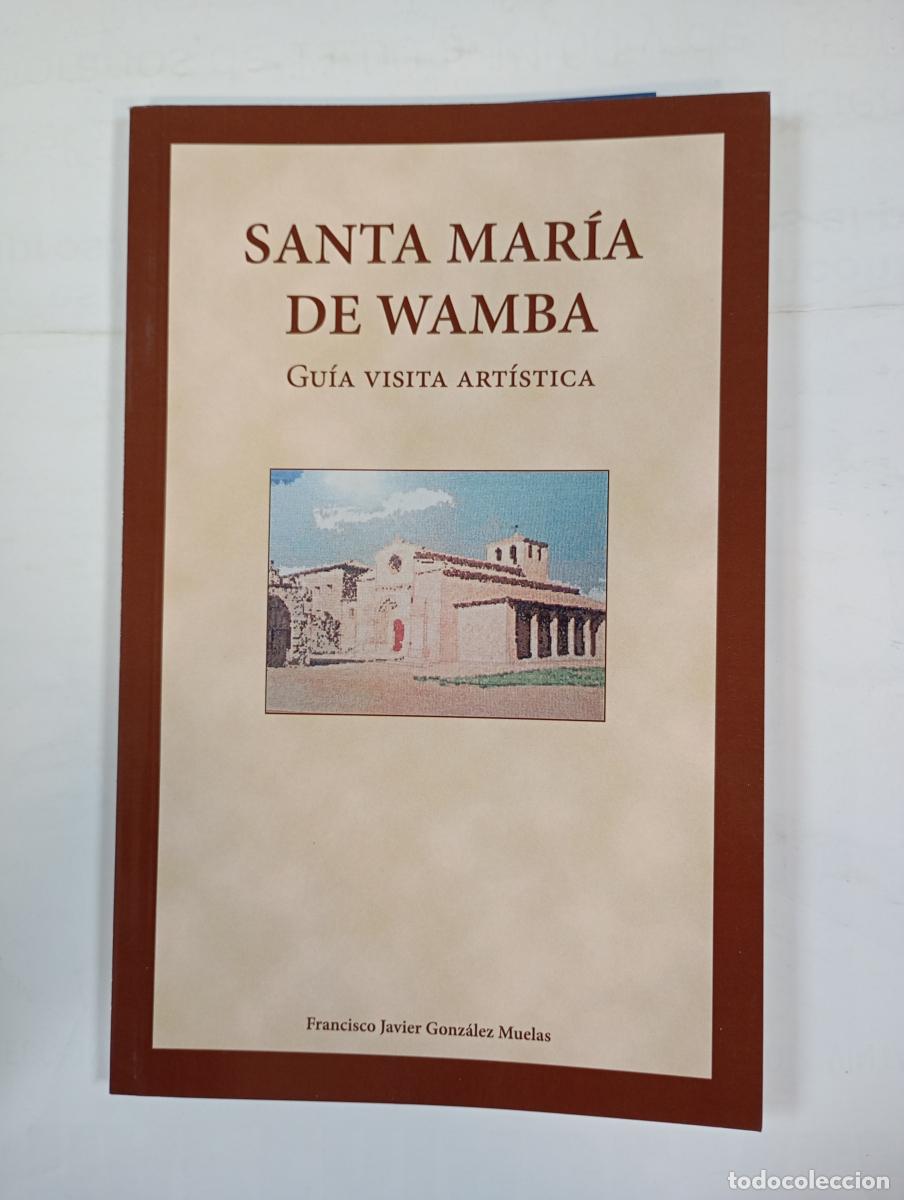 Libros: SANTA MAR&Iacute;A DE WAMBA. GU&Iacute;A VISITA ART&Iacute;STICA. - FRANCISCO JAVIER GONZ&Aacute;LEZ MUELAS. TDK286