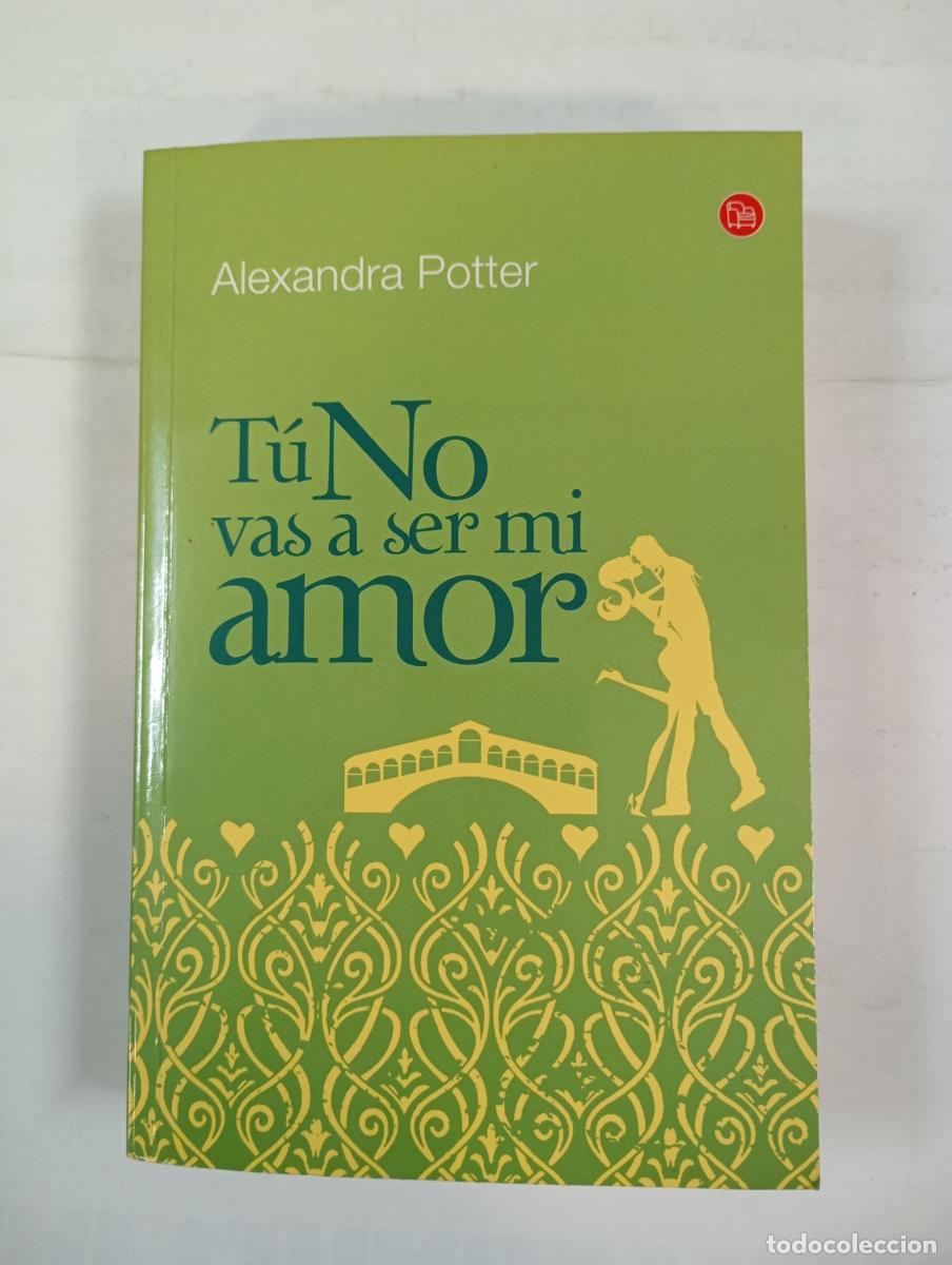 Libros: T&uacute; No Vas A Ser Mi Amor. - Alexandra Potter. TDK557 - Foto 1