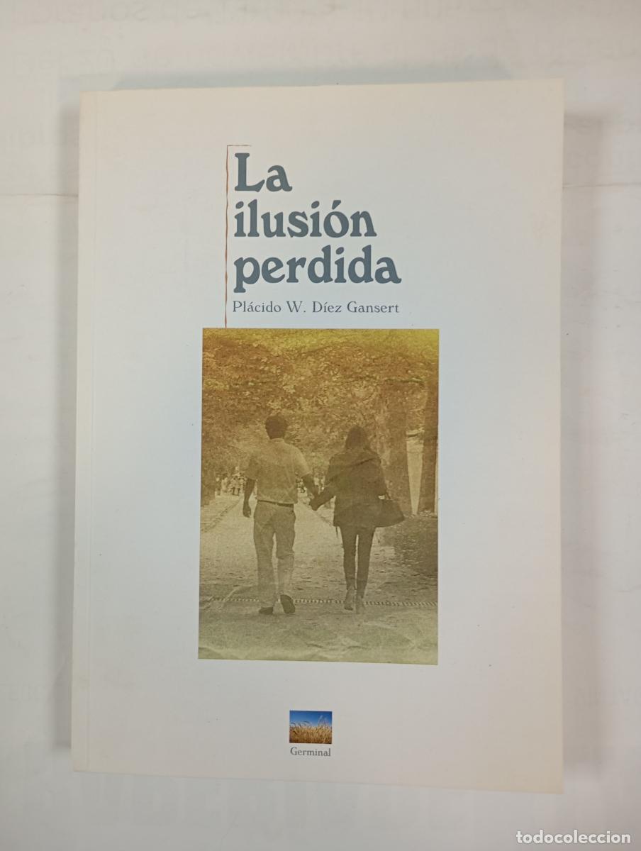 Libros: La ilusi&oacute;n perdida. - Pl&aacute;cido D&iacute;ez Gansert. TDK557 - Foto 1