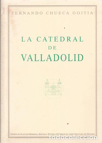 Libros: LA CATEDRAL DE VALLADOLID - CHUECA GOITIA, FERNANDO - Foto 1