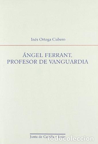 Libros: &Aacute;NGEL FERRANT, PROFESOR DE VANGUARDIA - In&eacute;s Ortega Cubero - Foto 1