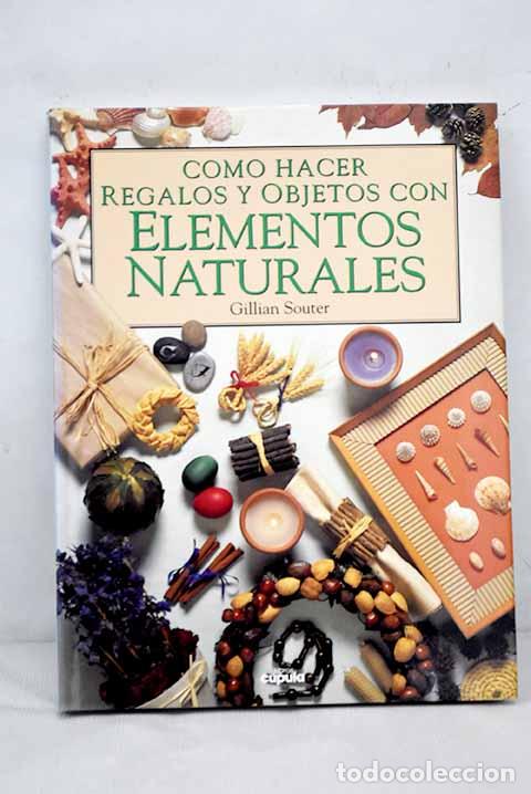 Libros: C&oacute;mo hacer regalos y objetos con elementos naturales.- Souter, Gillian - Foto 1