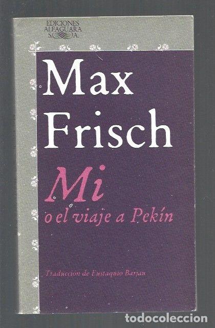 Libros: MI O EL VIAJE A PEKIN - FRISCH, MAX - Foto 1