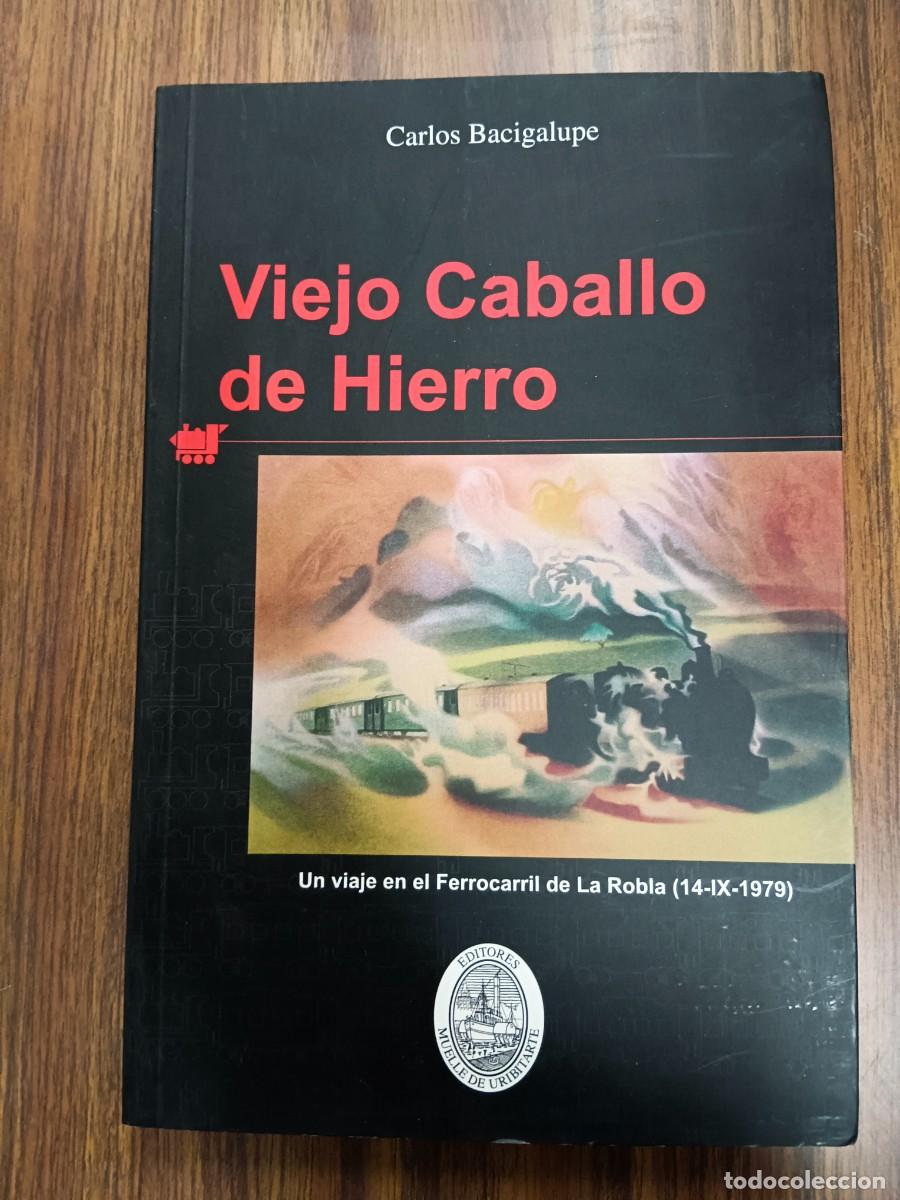 Libros: VIEJO CABALLO DE HIERRO - Carlos Bacigalupe - Foto 1