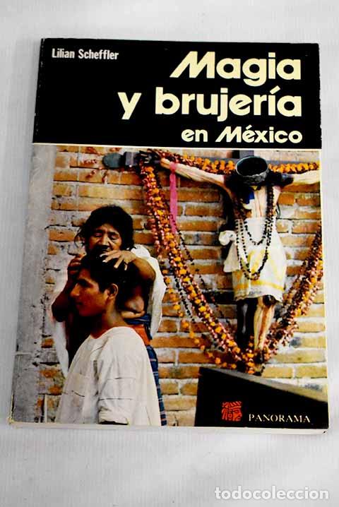 Libros: Magia y brujer&iacute;a en M&eacute;xico.- Scheffler, Lilian - Foto 1