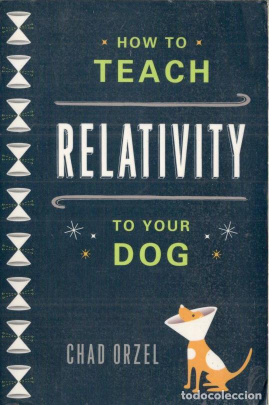 Libros: How to Teach Relativity to Your Dog. - Orzel, Chad. - Foto 1
