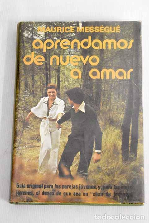 Libros: Aprendamos de nuevo a amar.- Mess&eacute;gu&eacute;, Maurice - Foto 1