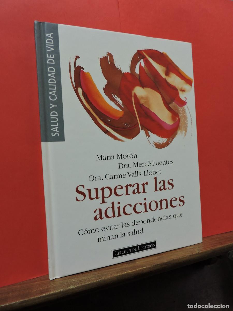 Libros: Superar las adicciones. Mar&iacute;a Mor&oacute;n, Dra. Merc&egrave; Fuentes. C&iacute;rculo de Lectores. 1996 - Foto 1